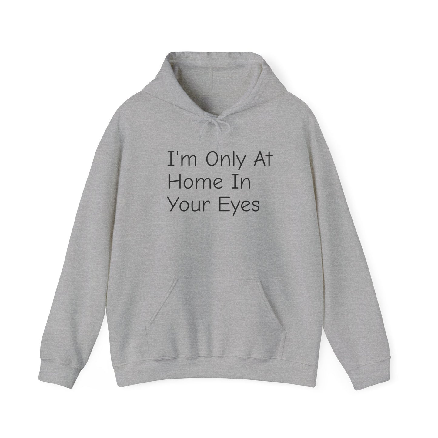 I'm Only At Home In Your Eyes- Unisex Heavy Blend™ Hooded Sweatshirt