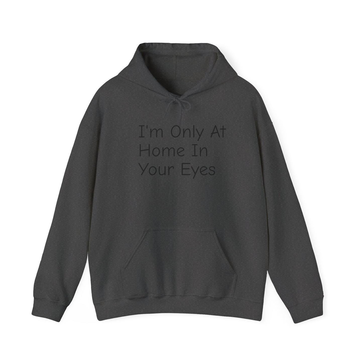I'm Only At Home In Your Eyes- Unisex Heavy Blend™ Hooded Sweatshirt