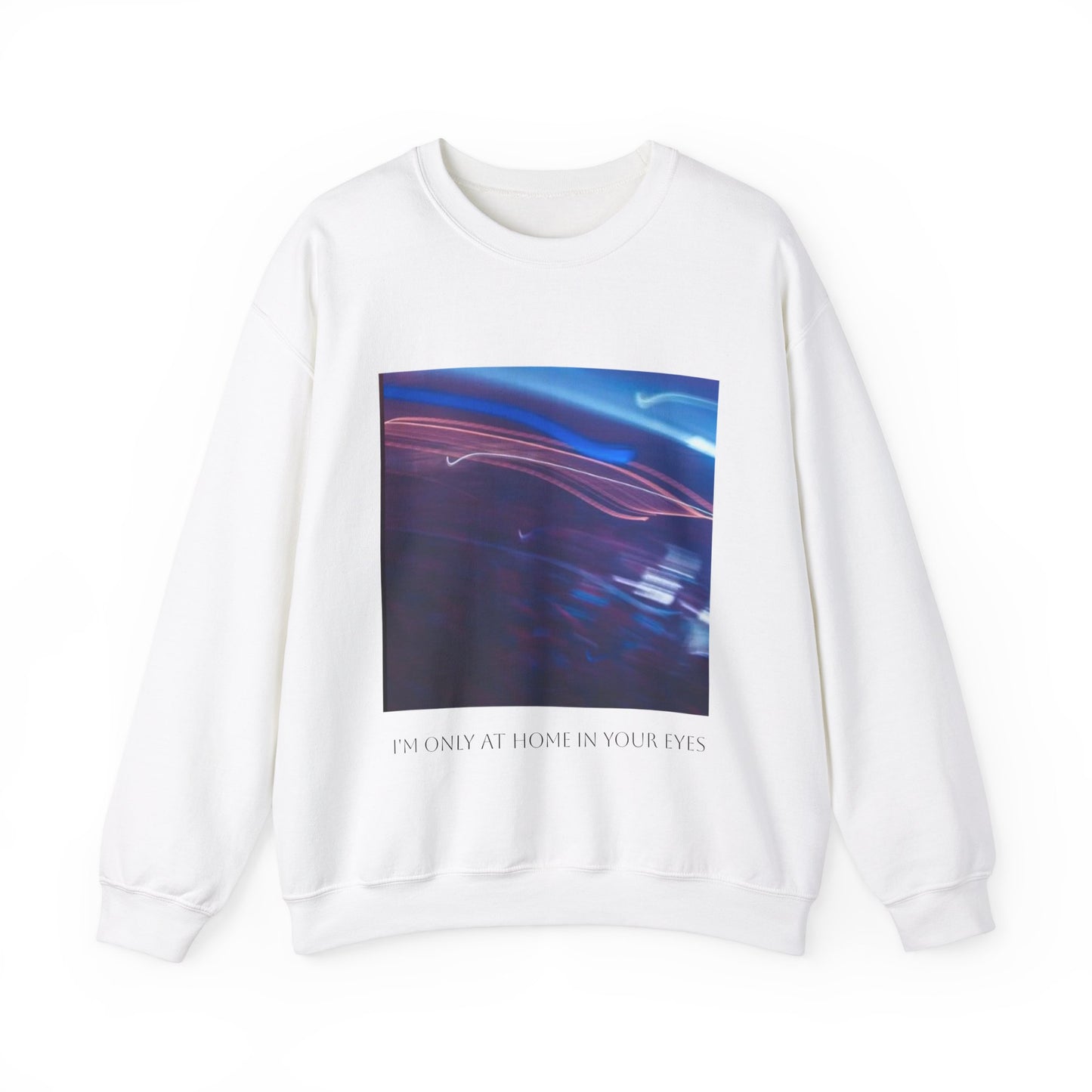 I'm Only At Home In Your Eyes- Unisex Heavy Blend™ Crewneck Sweatshirt