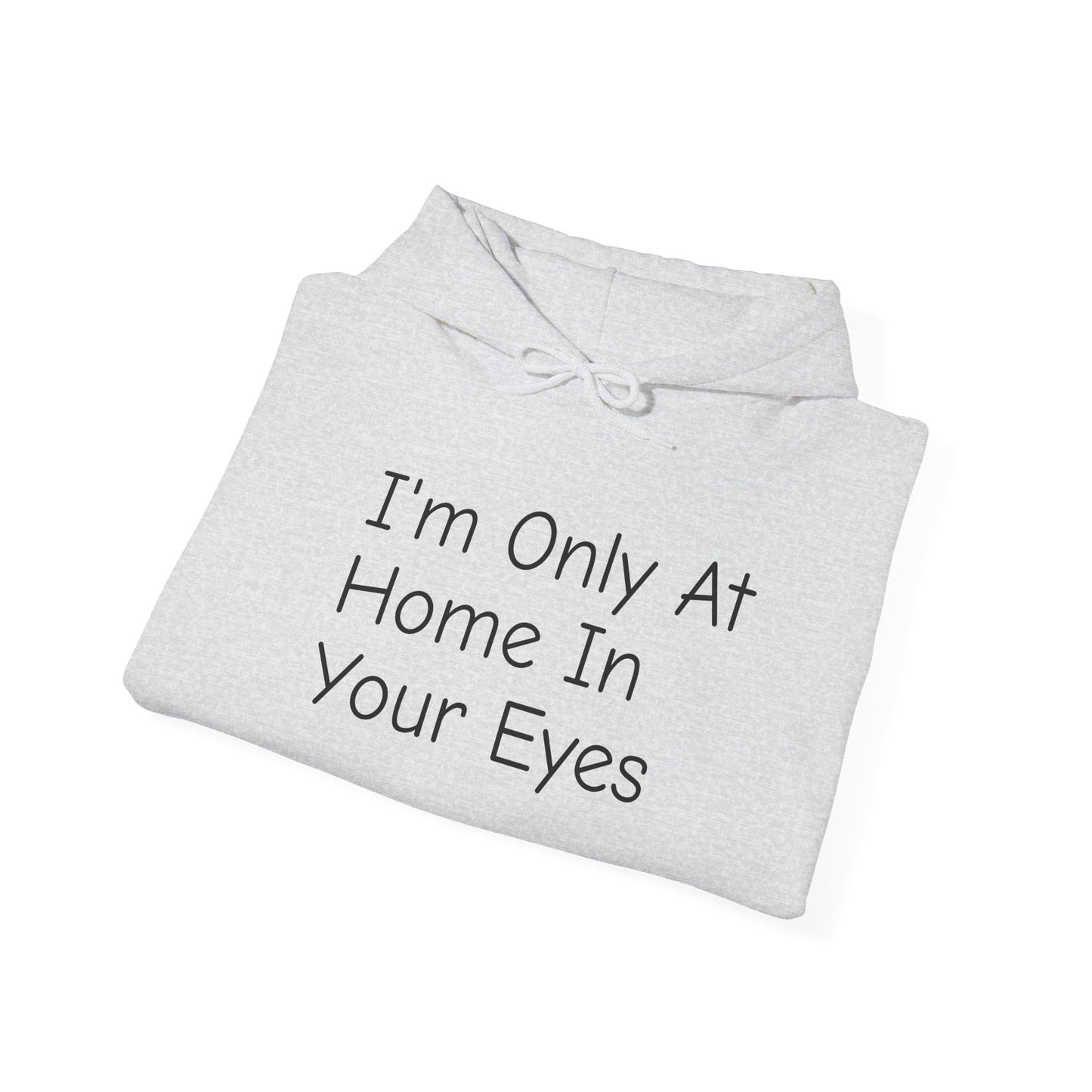 I'm Only At Home In Your Eyes- Unisex Heavy Blend™ Hooded Sweatshirt