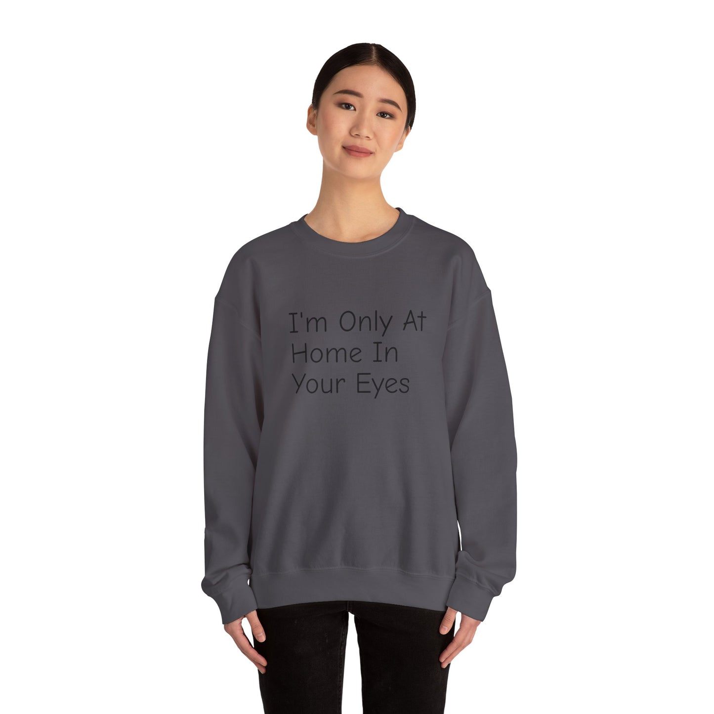 I'm Only At Home In Your Eyes- Unisex Heavy Blend™ Crewneck Sweatshirt