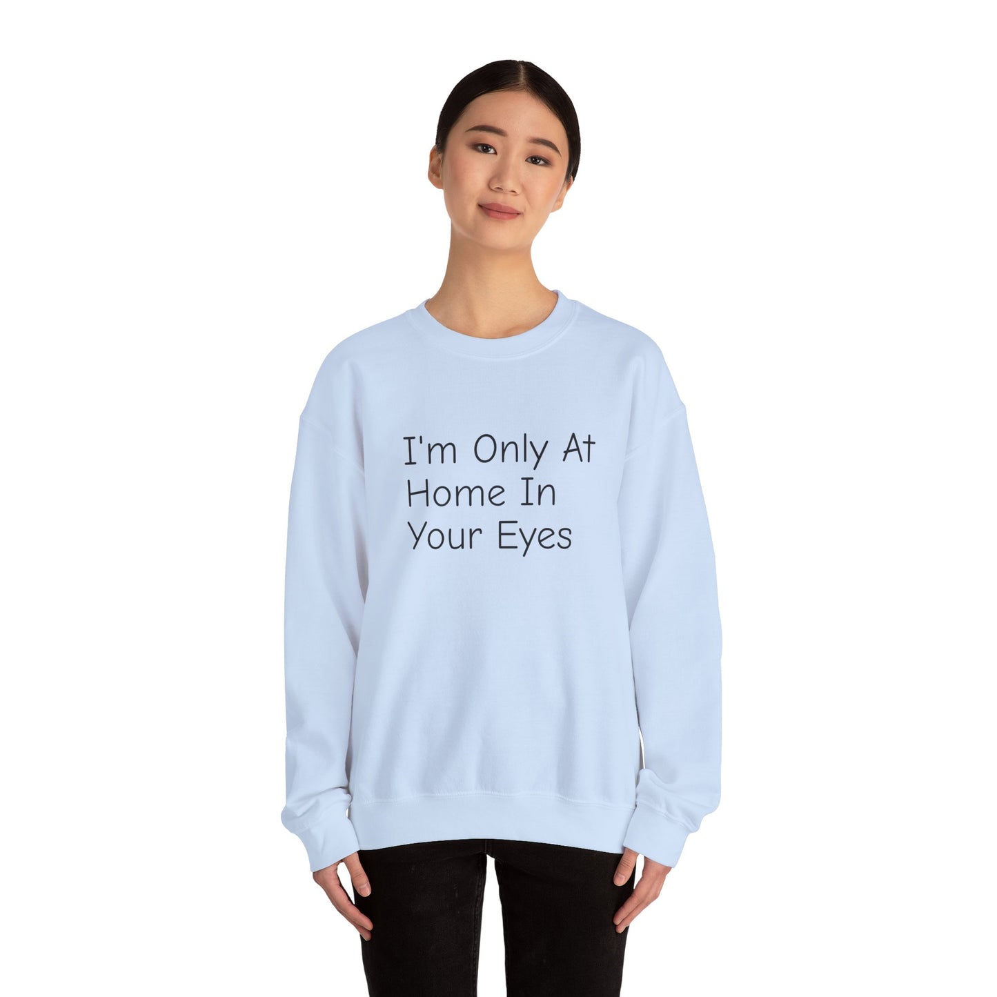 I'm Only At Home In Your Eyes- Unisex Heavy Blend™ Crewneck Sweatshirt