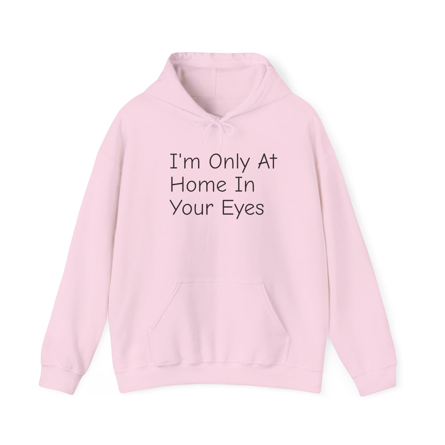 I'm Only At Home In Your Eyes- Unisex Heavy Blend™ Hooded Sweatshirt