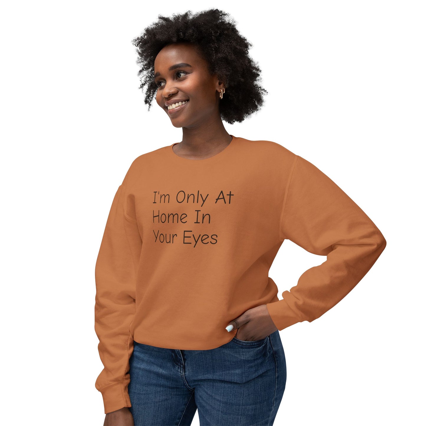 I'm Only At Home In Your Eyes- Unisex Lightweight Crewneck Sweatshirt