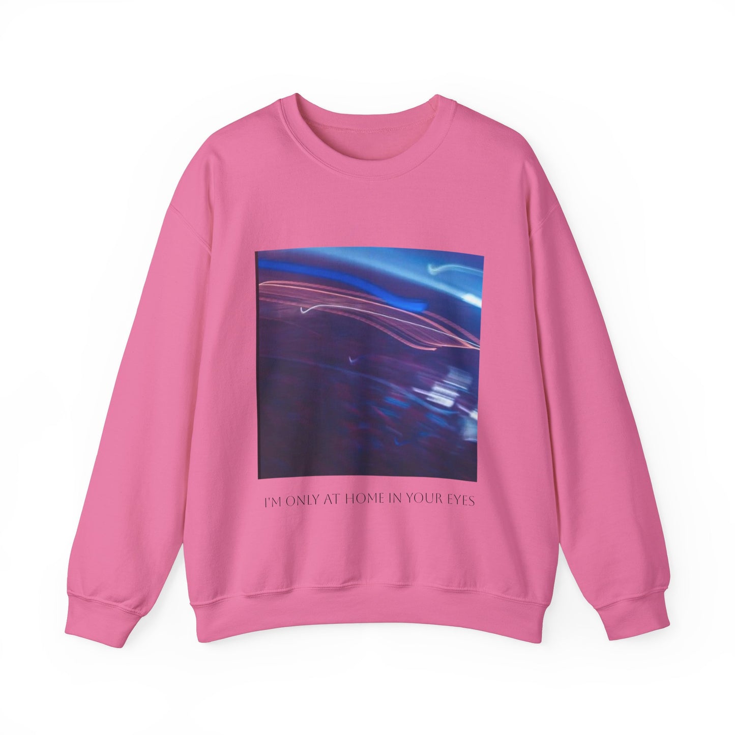 I'm Only At Home In Your Eyes- Unisex Heavy Blend™ Crewneck Sweatshirt