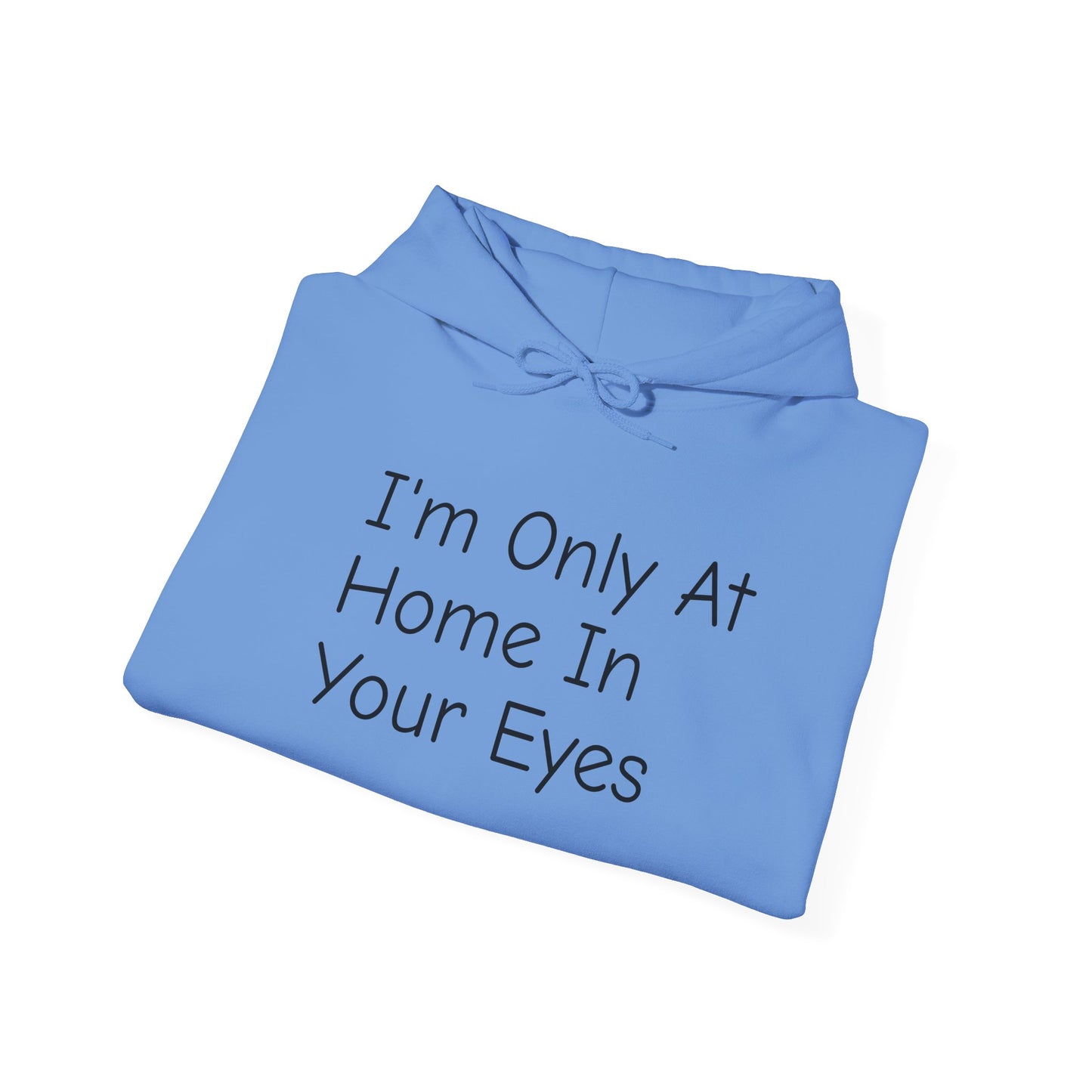 I'm Only At Home In Your Eyes- Unisex Heavy Blend™ Hooded Sweatshirt