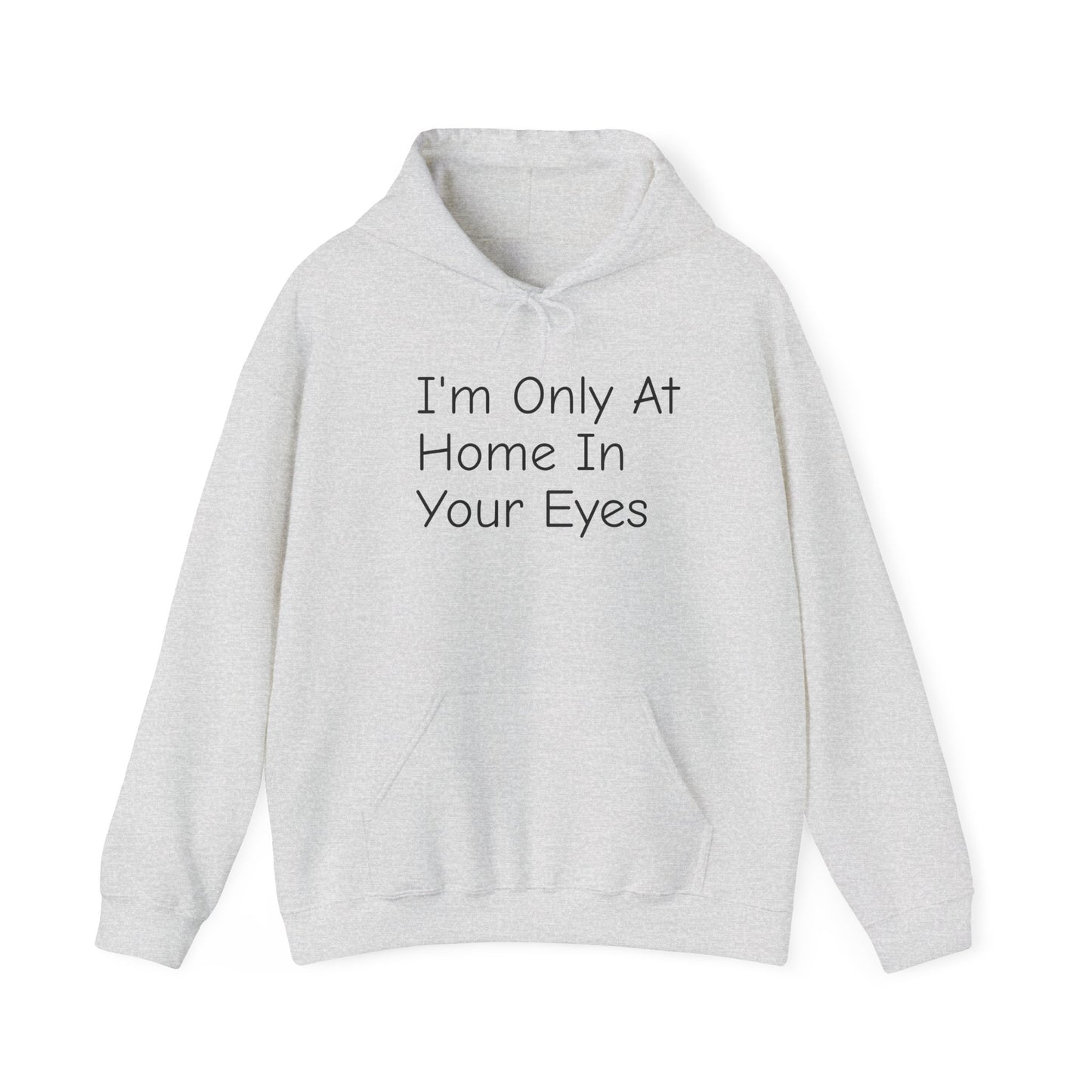 I'm Only At Home In Your Eyes- Unisex Heavy Blend™ Hooded Sweatshirt