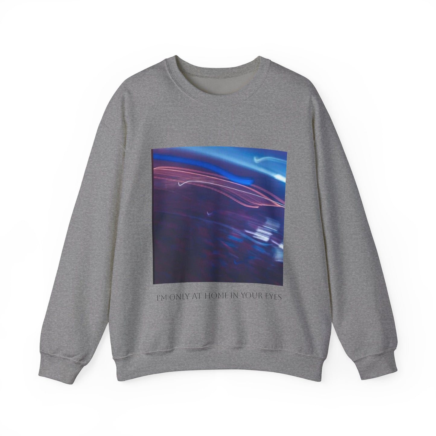 I'm Only At Home In Your Eyes- Unisex Heavy Blend™ Crewneck Sweatshirt
