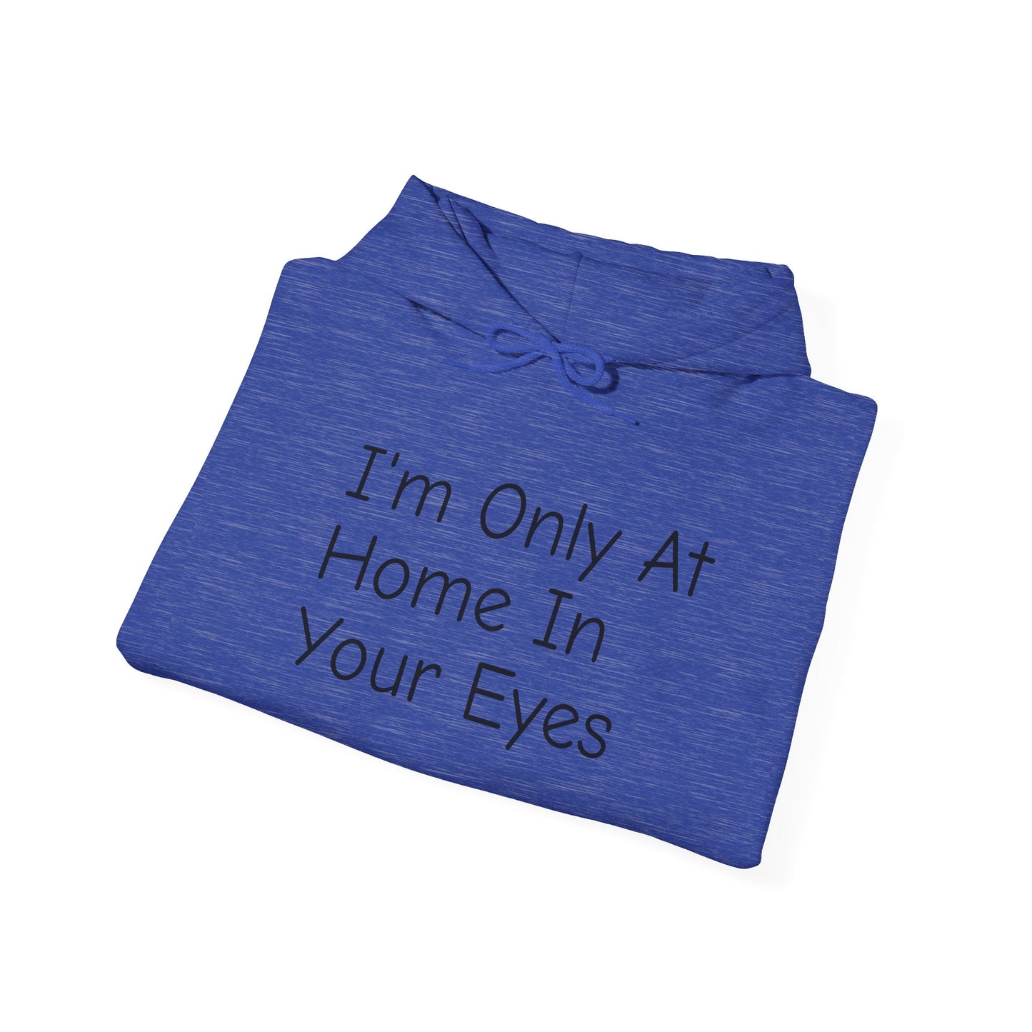 I'm Only At Home In Your Eyes- Unisex Heavy Blend™ Hooded Sweatshirt