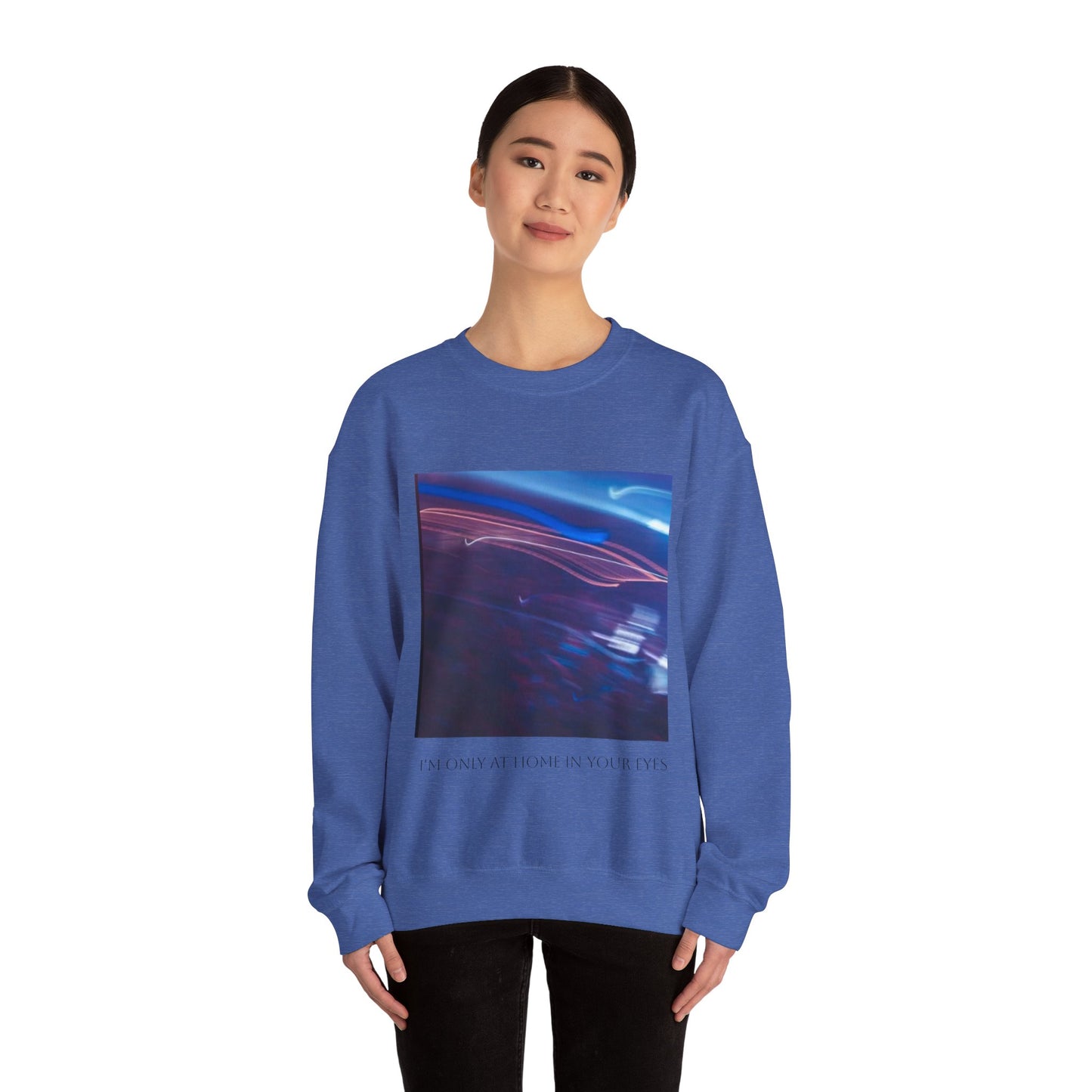 I'm Only At Home In Your Eyes- Unisex Heavy Blend™ Crewneck Sweatshirt
