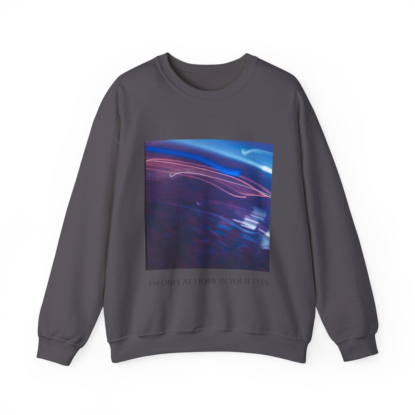 I'm Only At Home In Your Eyes- Unisex Heavy Blend™ Crewneck Sweatshirt