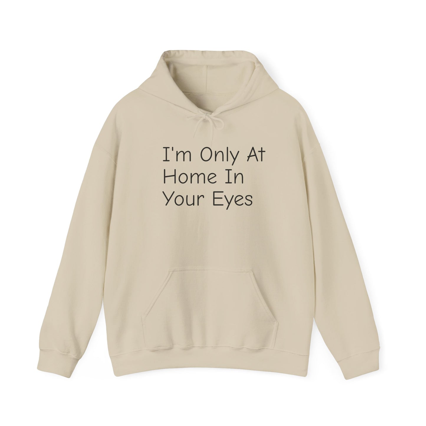 I'm Only At Home In Your Eyes- Unisex Heavy Blend™ Hooded Sweatshirt