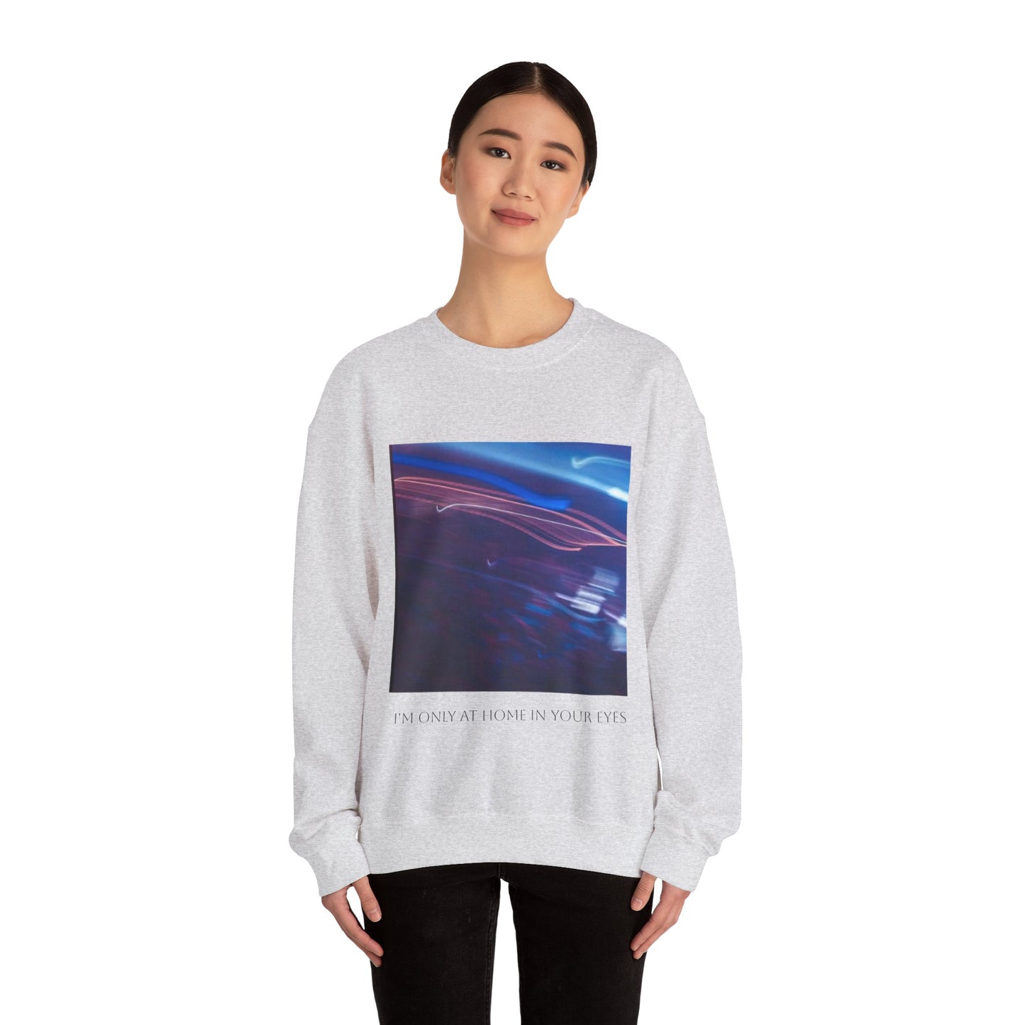 I'm Only At Home In Your Eyes- Unisex Heavy Blend™ Crewneck Sweatshirt