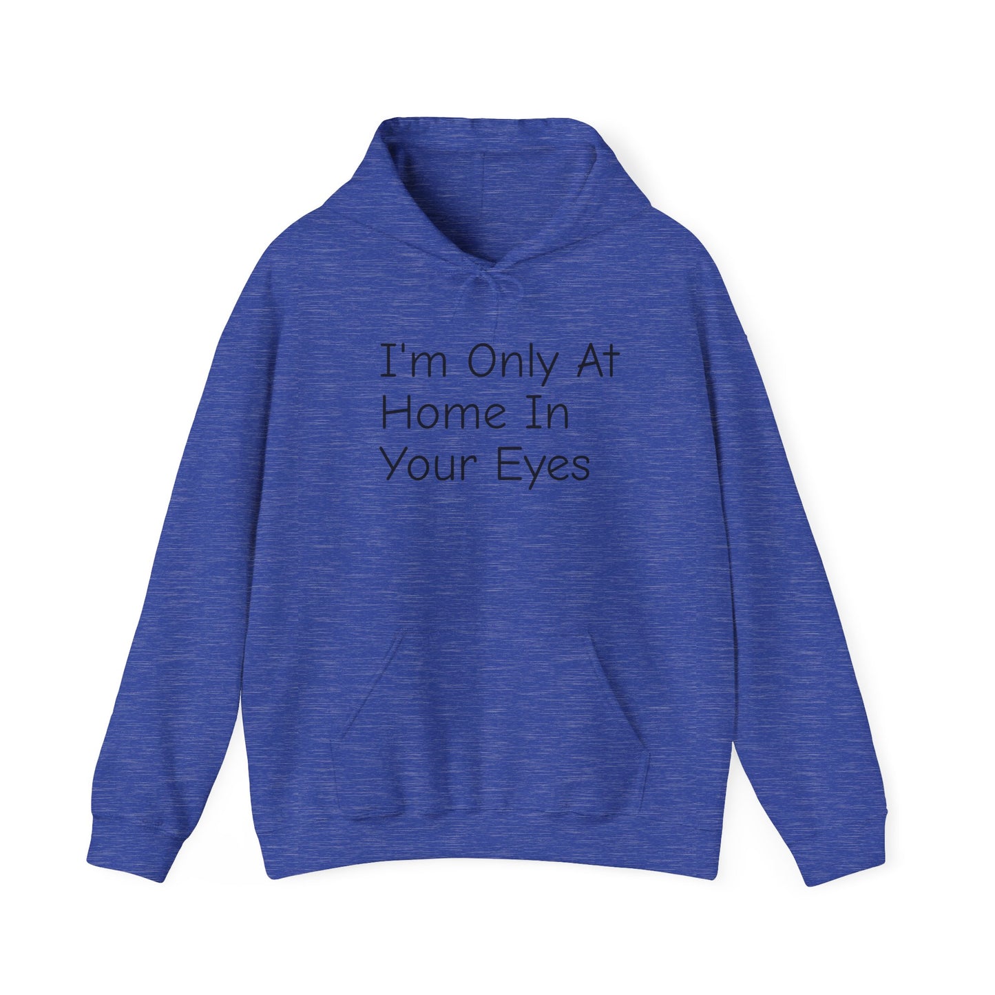 I'm Only At Home In Your Eyes- Unisex Heavy Blend™ Hooded Sweatshirt