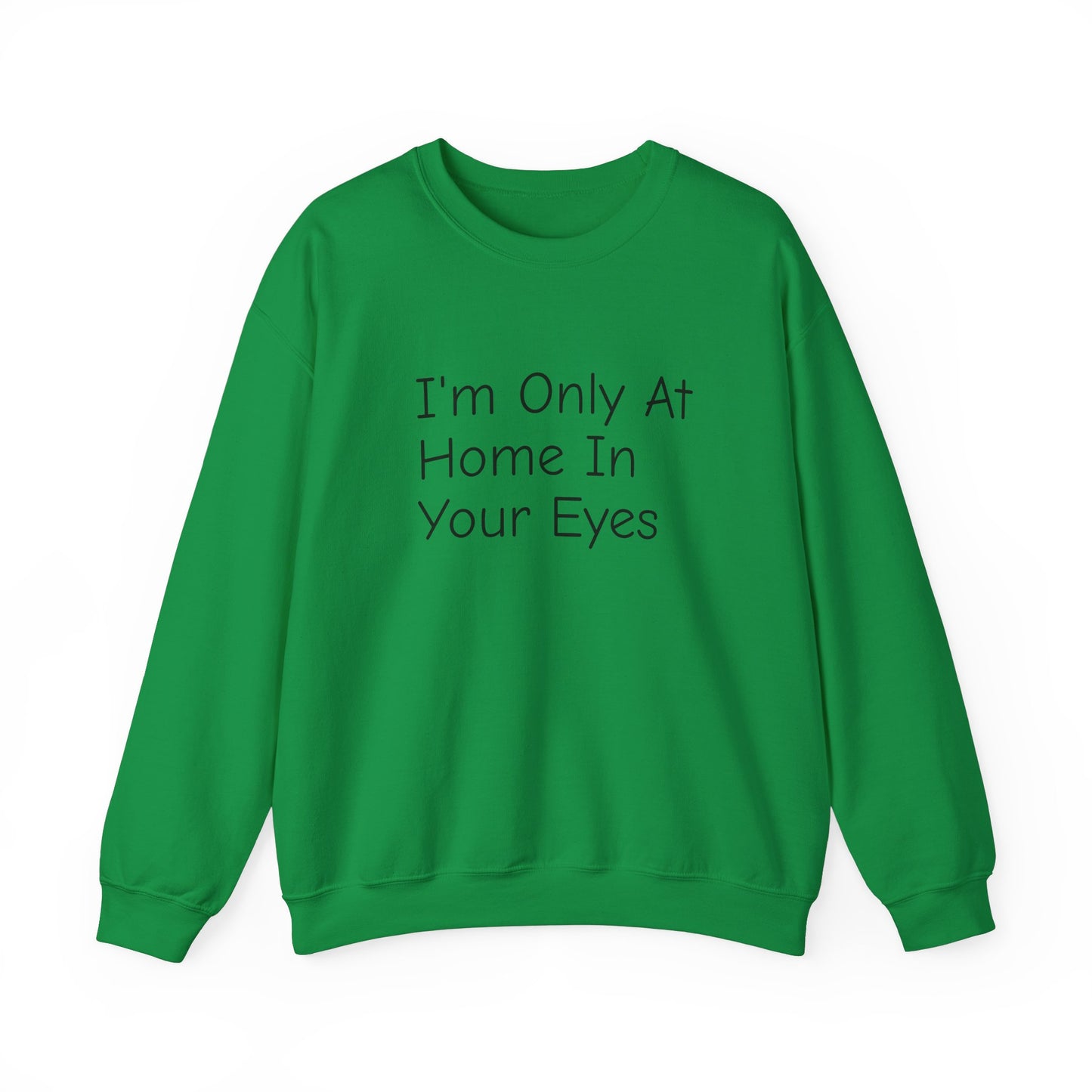 I'm Only At Home In Your Eyes- Unisex Heavy Blend™ Crewneck Sweatshirt