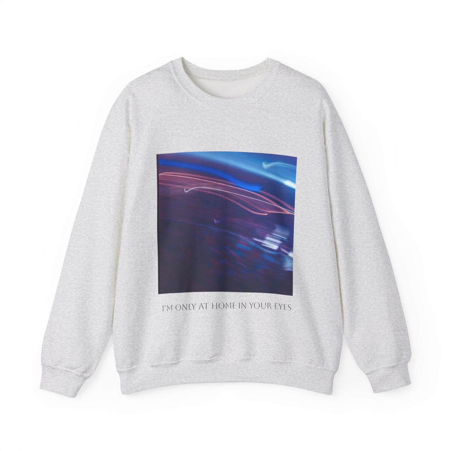 I'm Only At Home In Your Eyes- Unisex Heavy Blend™ Crewneck Sweatshirt