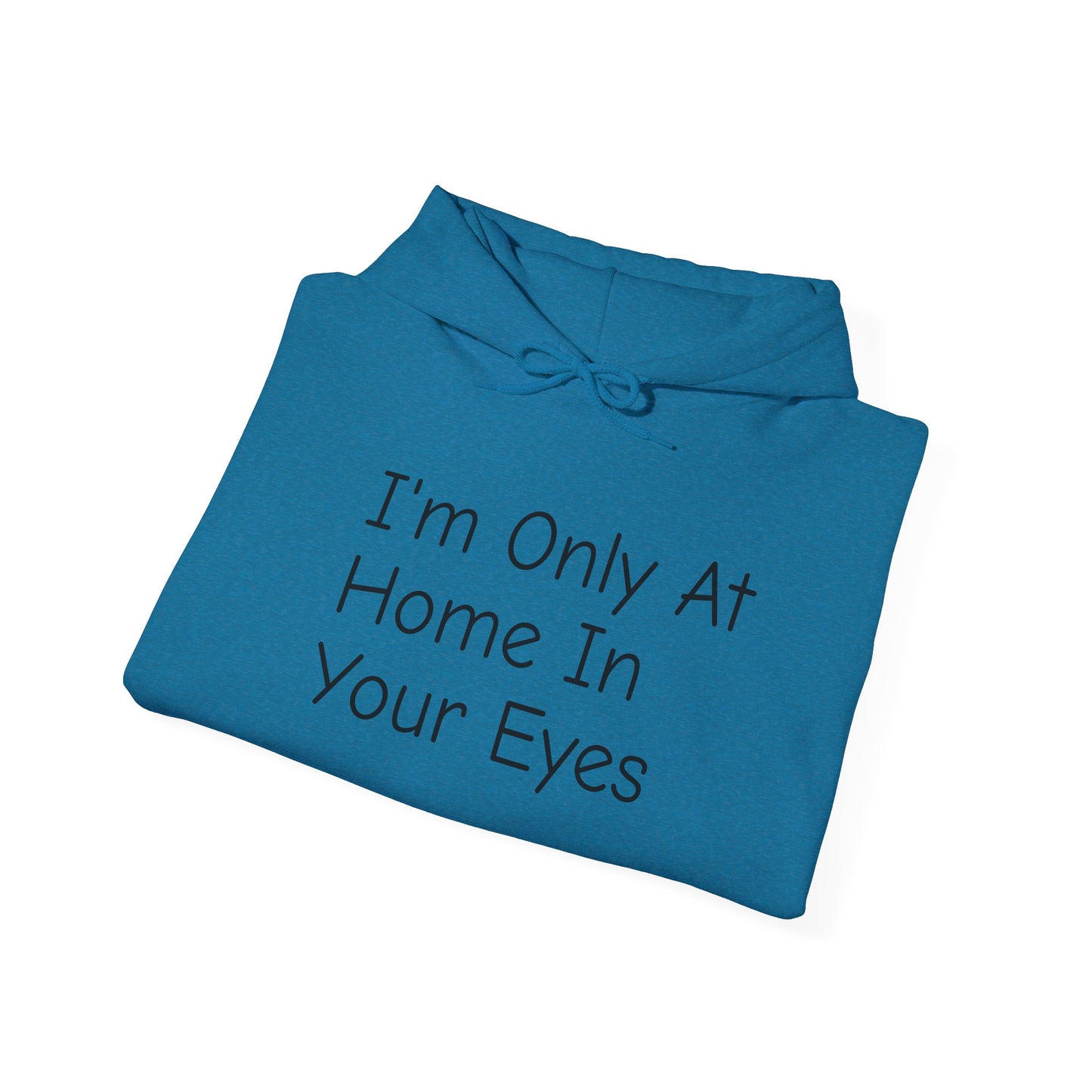 I'm Only At Home In Your Eyes- Unisex Heavy Blend™ Hooded Sweatshirt