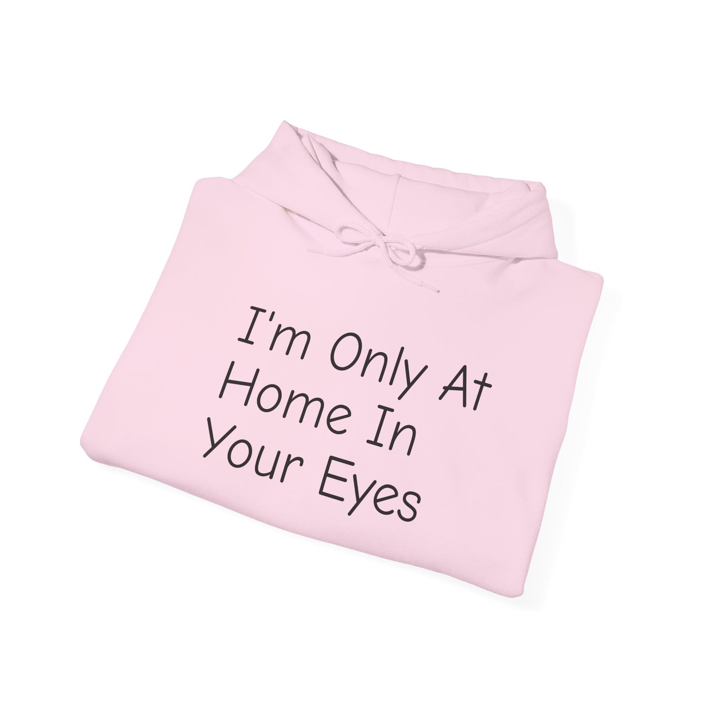 I'm Only At Home In Your Eyes- Unisex Heavy Blend™ Hooded Sweatshirt