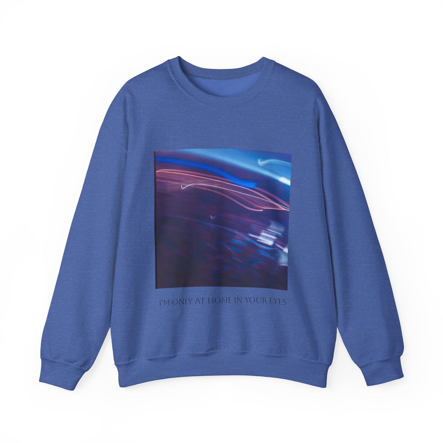 I'm Only At Home In Your Eyes- Unisex Heavy Blend™ Crewneck Sweatshirt