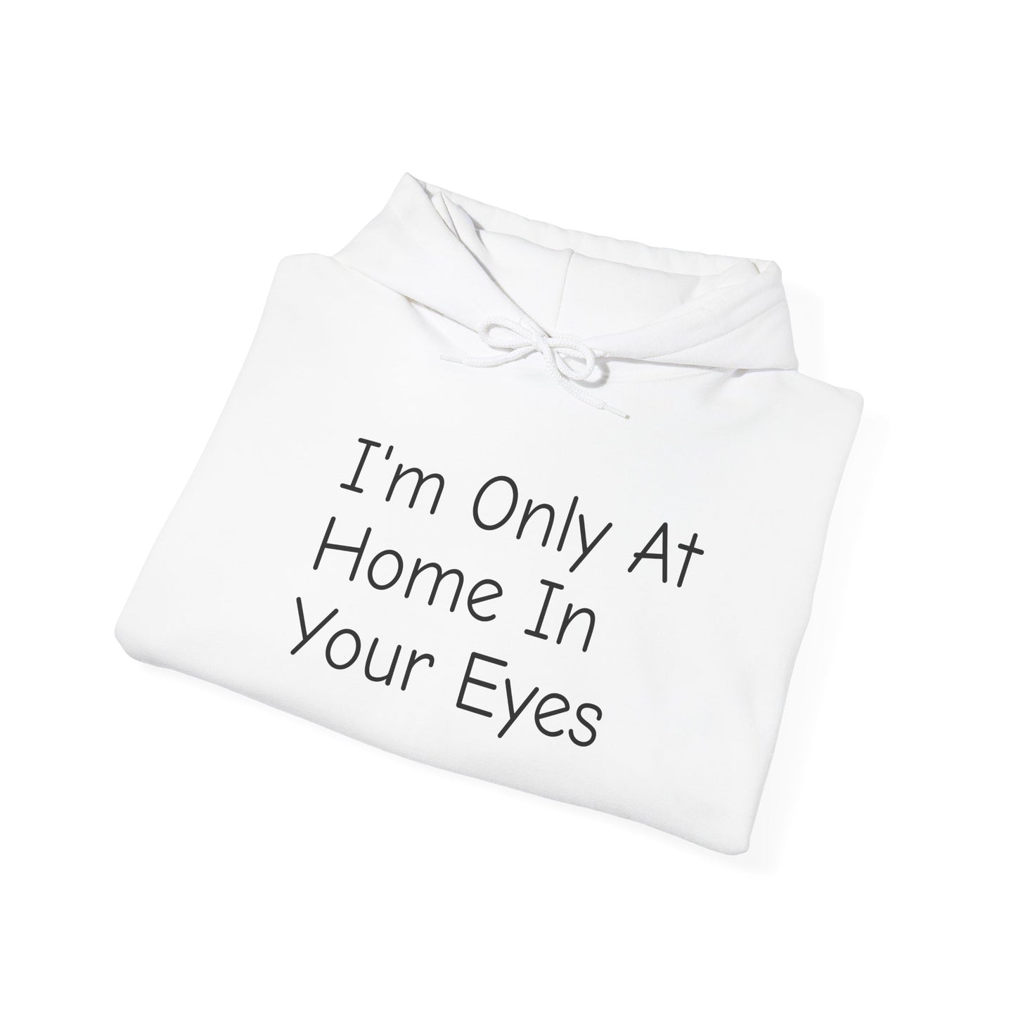 I'm Only At Home In Your Eyes- Unisex Heavy Blend™ Hooded Sweatshirt