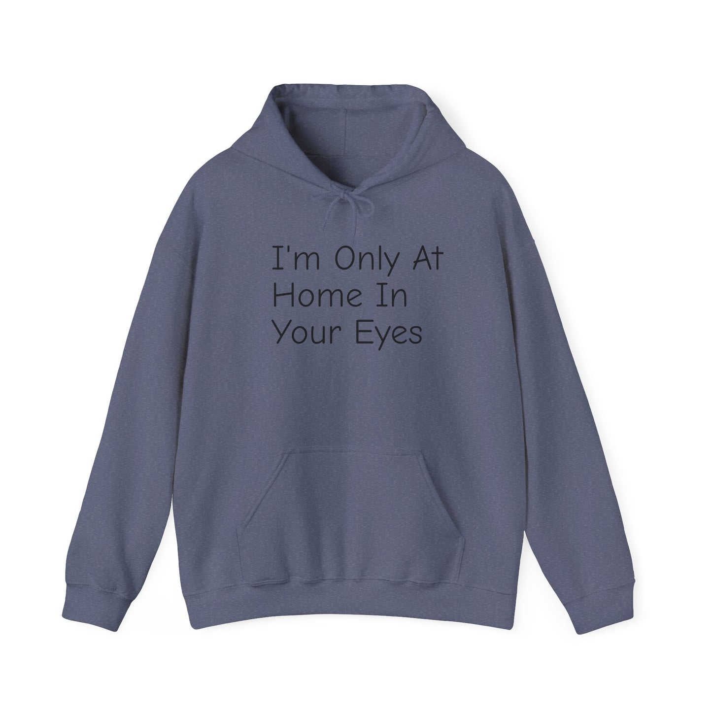 I'm Only At Home In Your Eyes- Unisex Heavy Blend™ Hooded Sweatshirt