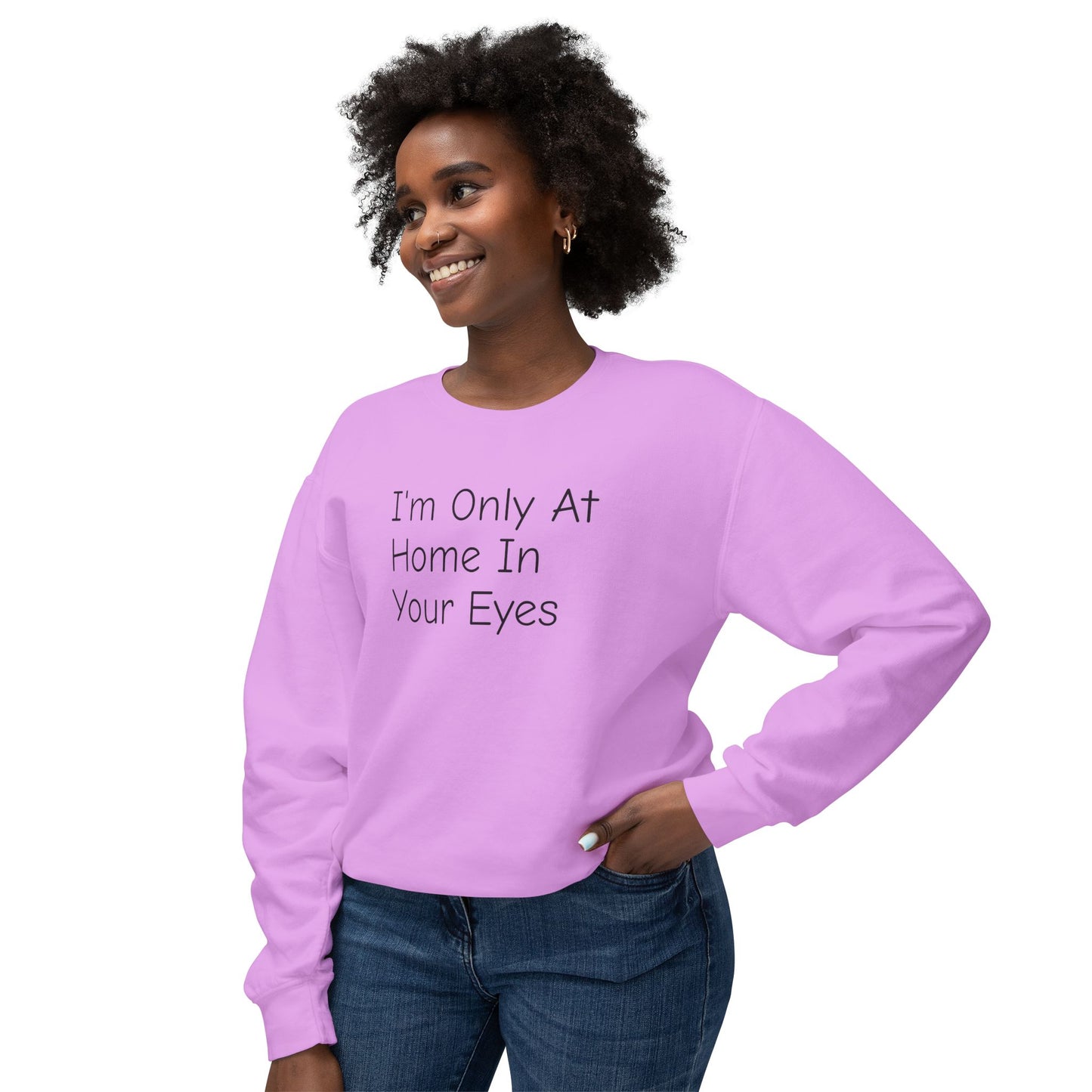 I'm Only At Home In Your Eyes- Unisex Lightweight Crewneck Sweatshirt