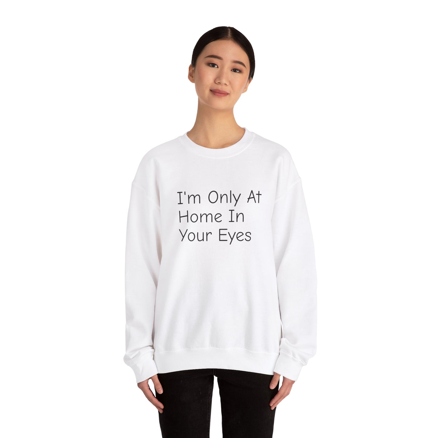 I'm Only At Home In Your Eyes- Unisex Heavy Blend™ Crewneck Sweatshirt