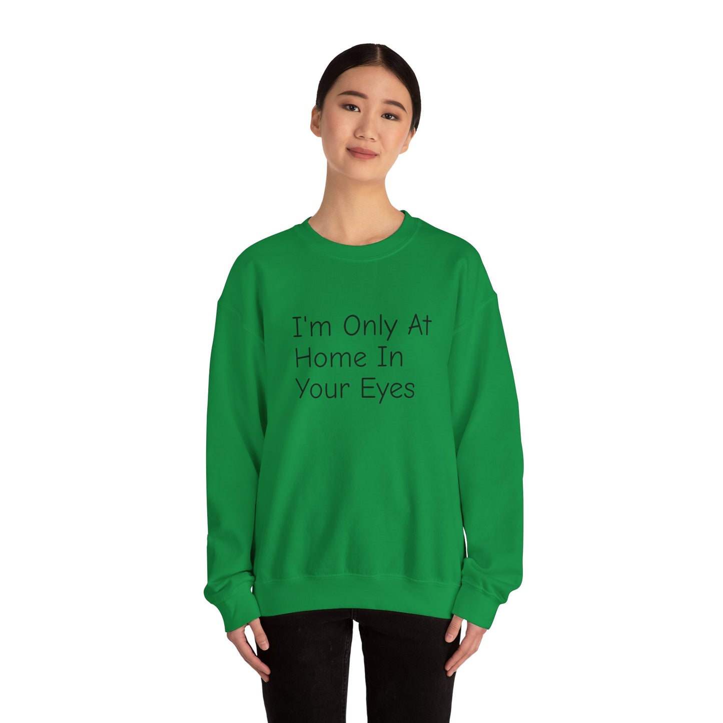 I'm Only At Home In Your Eyes- Unisex Heavy Blend™ Crewneck Sweatshirt