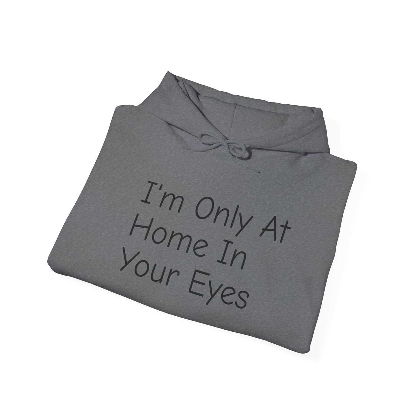 I'm Only At Home In Your Eyes- Unisex Heavy Blend™ Hooded Sweatshirt