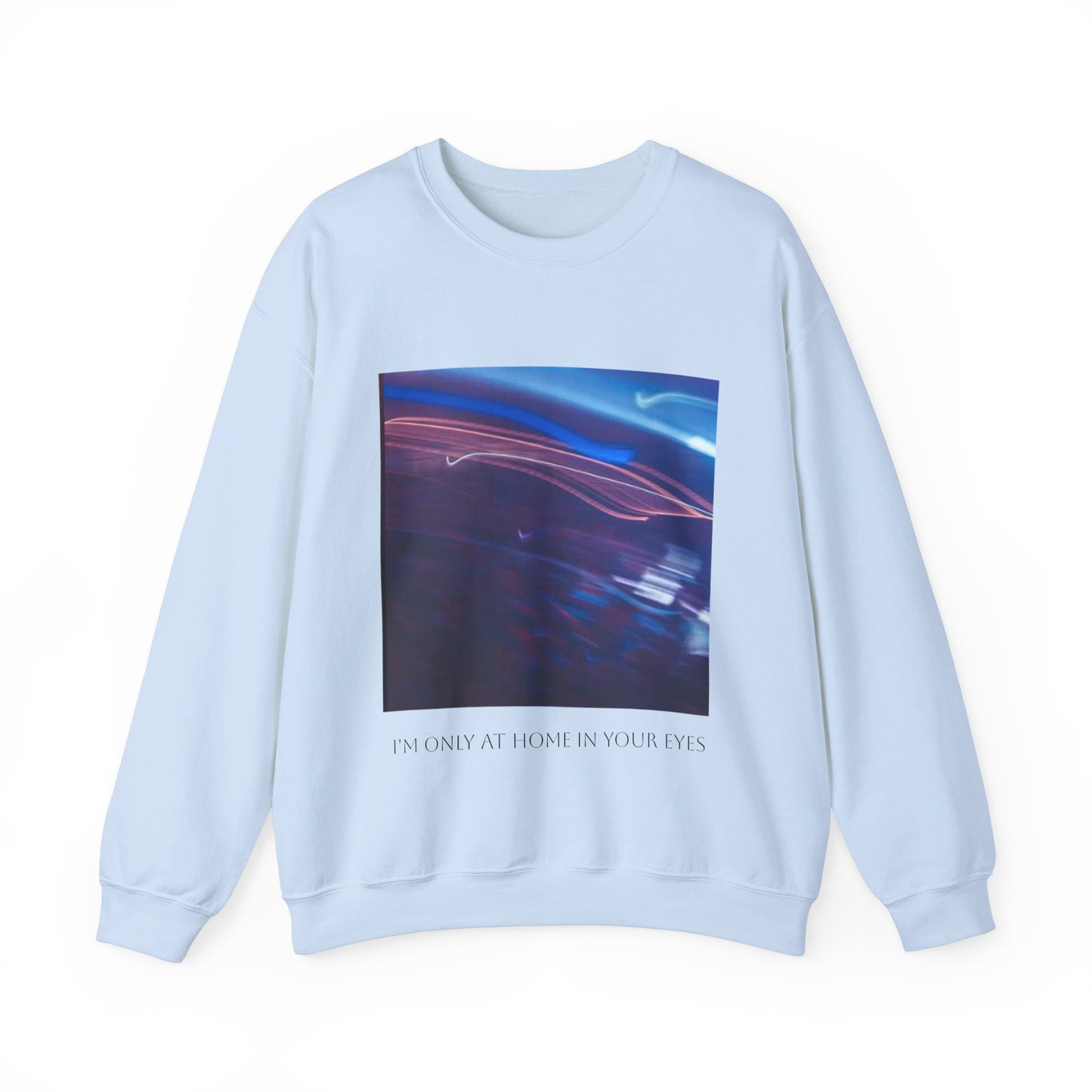 I'm Only At Home In Your Eyes- Unisex Heavy Blend™ Crewneck Sweatshirt