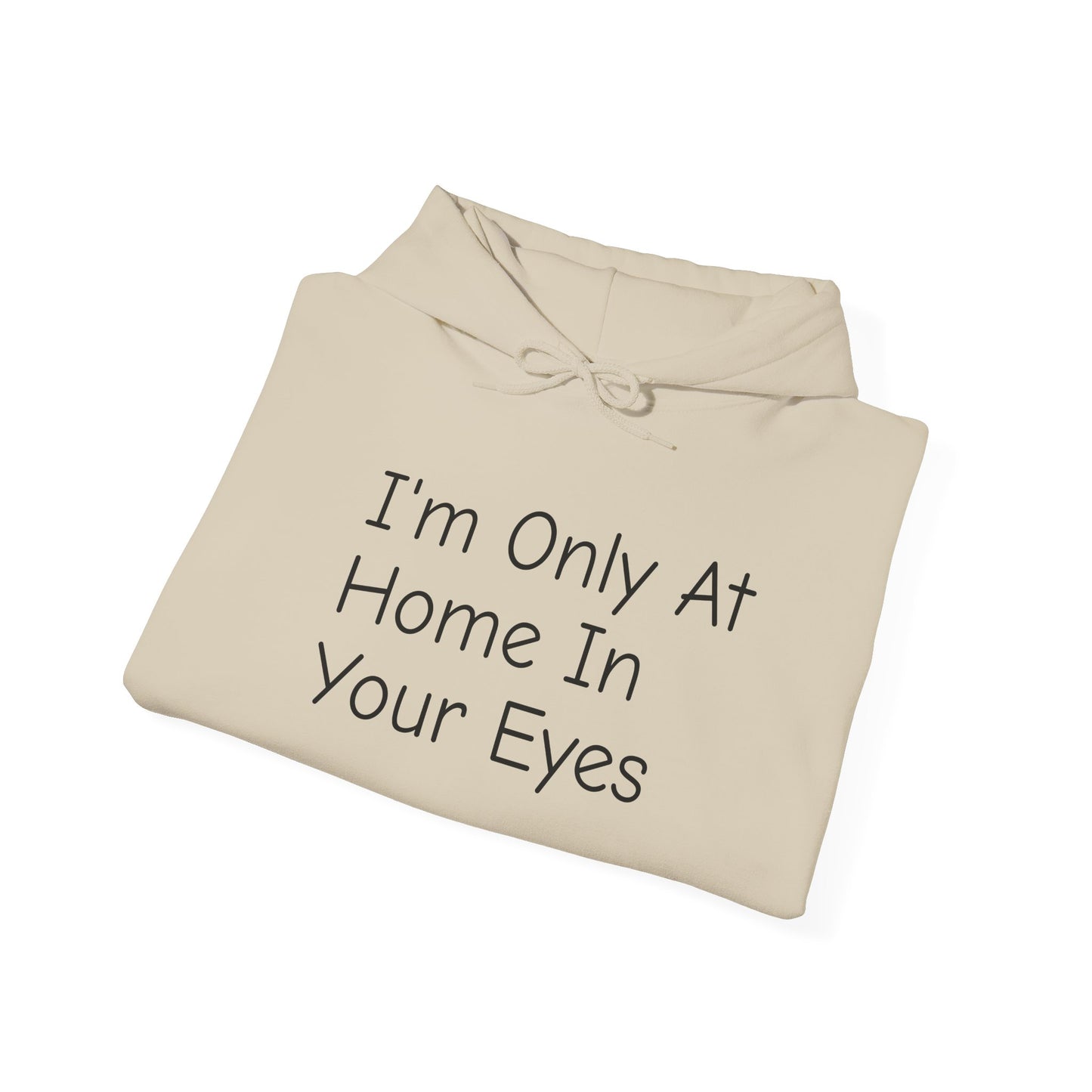I'm Only At Home In Your Eyes- Unisex Heavy Blend™ Hooded Sweatshirt
