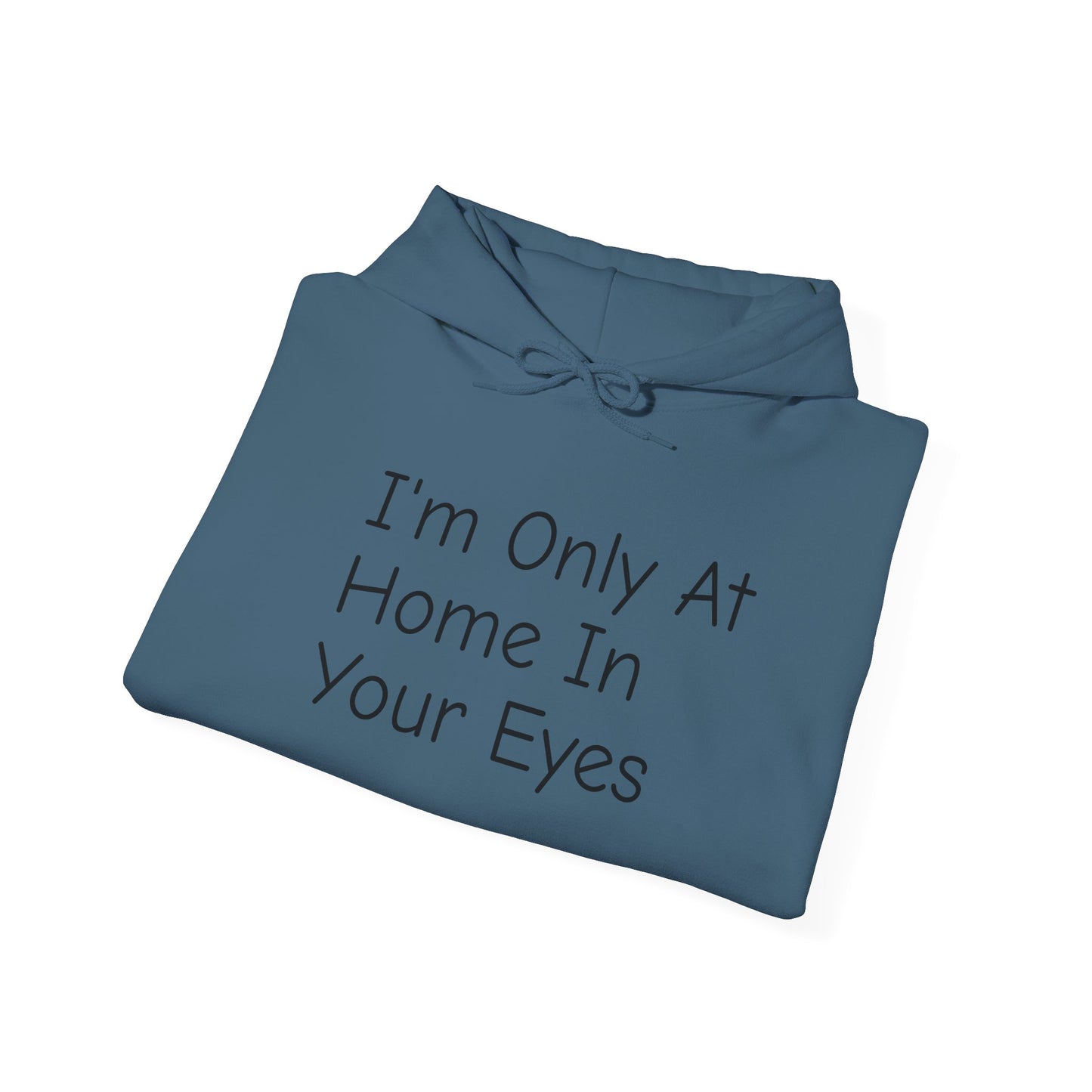 I'm Only At Home In Your Eyes- Unisex Heavy Blend™ Hooded Sweatshirt