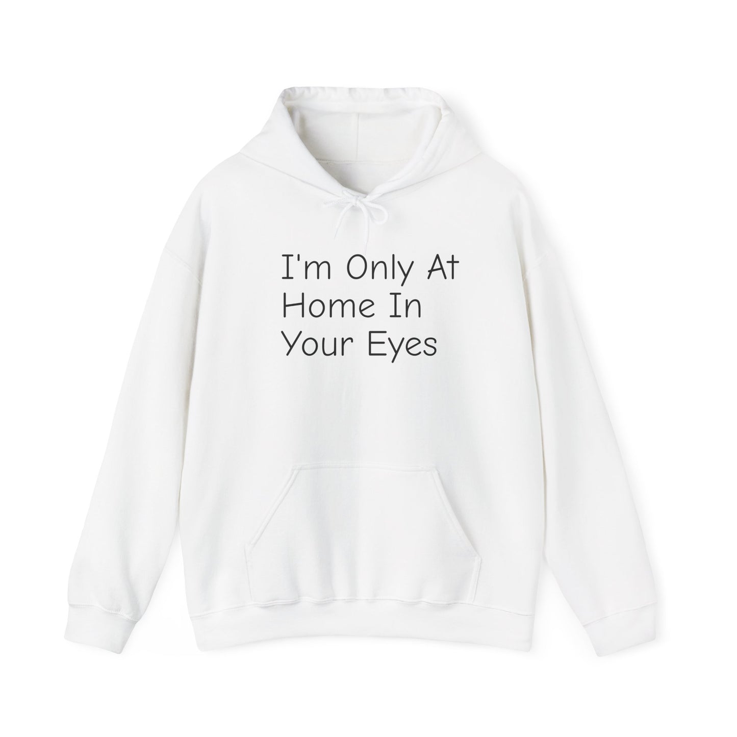 I'm Only At Home In Your Eyes- Unisex Heavy Blend™ Hooded Sweatshirt