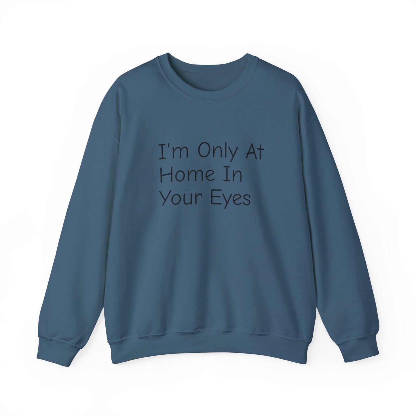 I'm Only At Home In Your Eyes- Unisex Heavy Blend™ Crewneck Sweatshirt