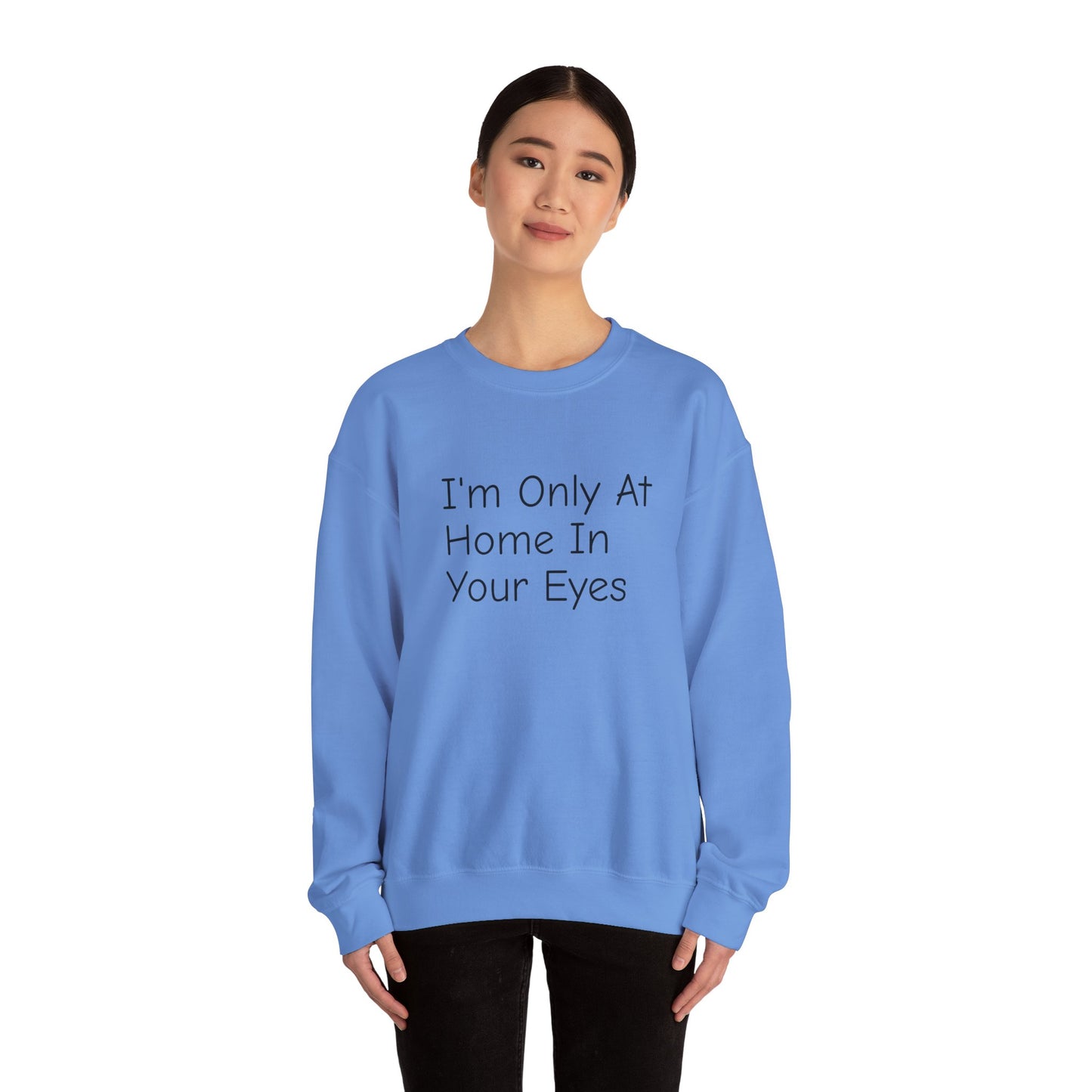 I'm Only At Home In Your Eyes- Unisex Heavy Blend™ Crewneck Sweatshirt