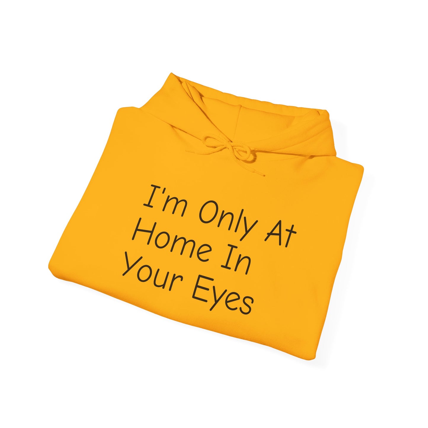 I'm Only At Home In Your Eyes- Unisex Heavy Blend™ Hooded Sweatshirt
