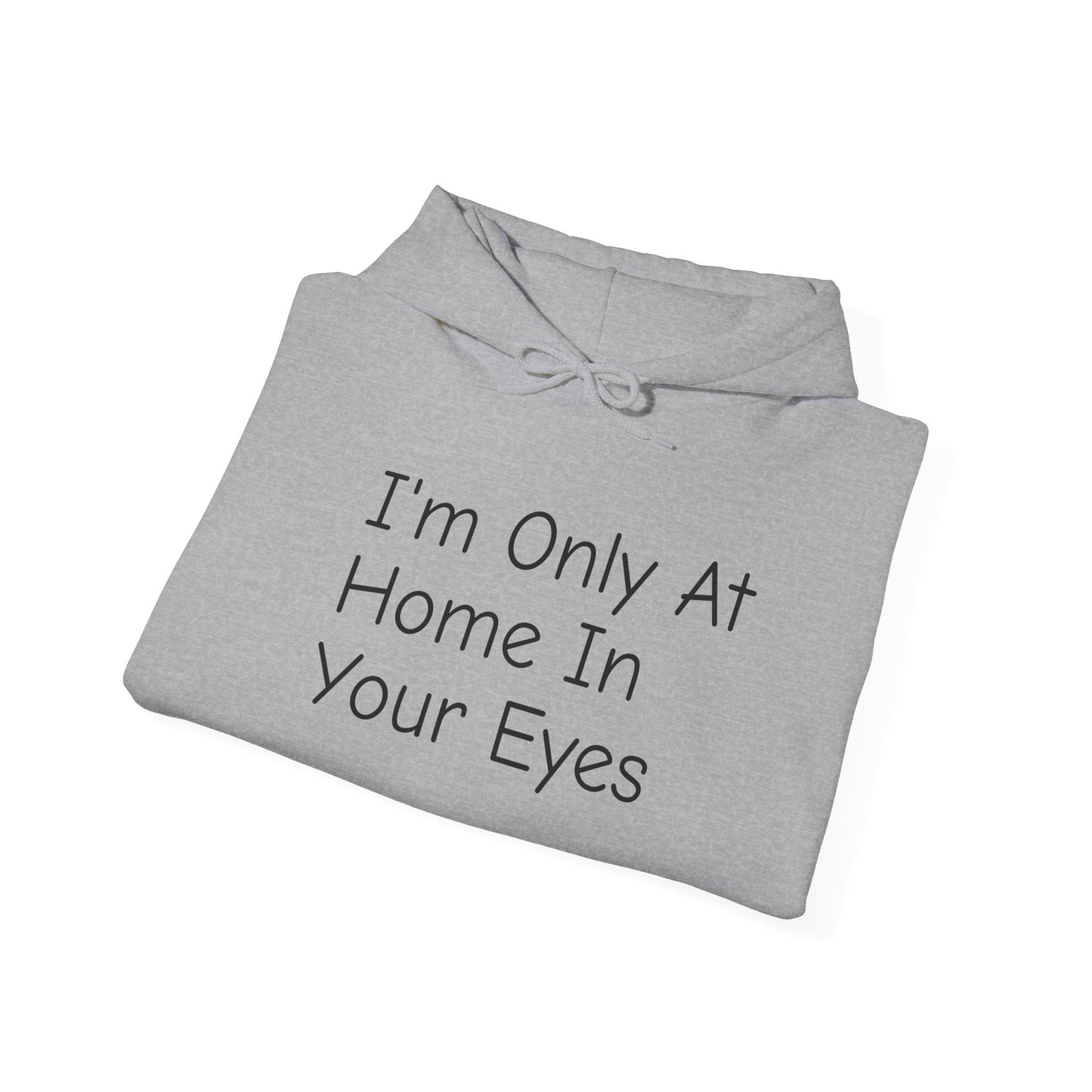 I'm Only At Home In Your Eyes- Unisex Heavy Blend™ Hooded Sweatshirt