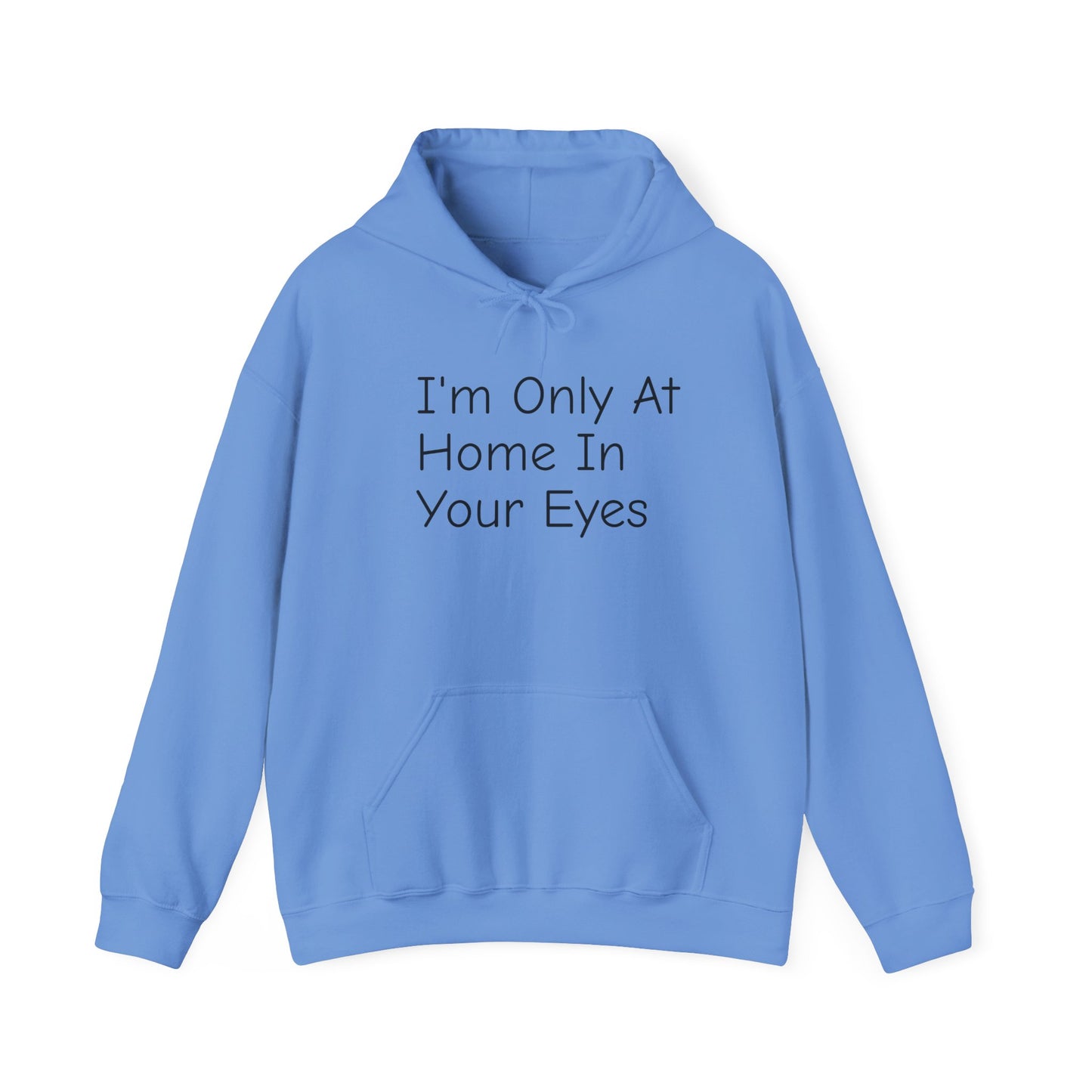 I'm Only At Home In Your Eyes- Unisex Heavy Blend™ Hooded Sweatshirt