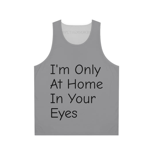I'm Only At Home In Your Eyes- Unisex Tank Top (AOP)