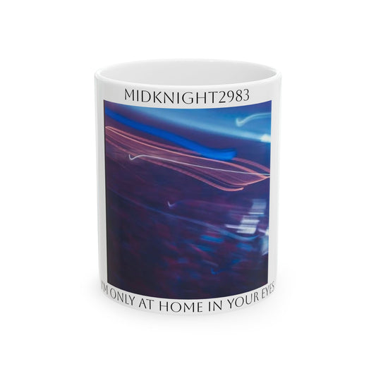 I'm Only At Home In Your Eyes- White Ceramic Mug, (11oz, 15oz)