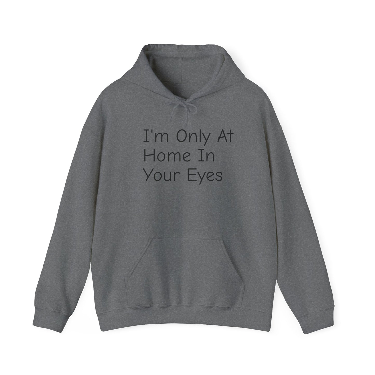 I'm Only At Home In Your Eyes- Unisex Heavy Blend™ Hooded Sweatshirt