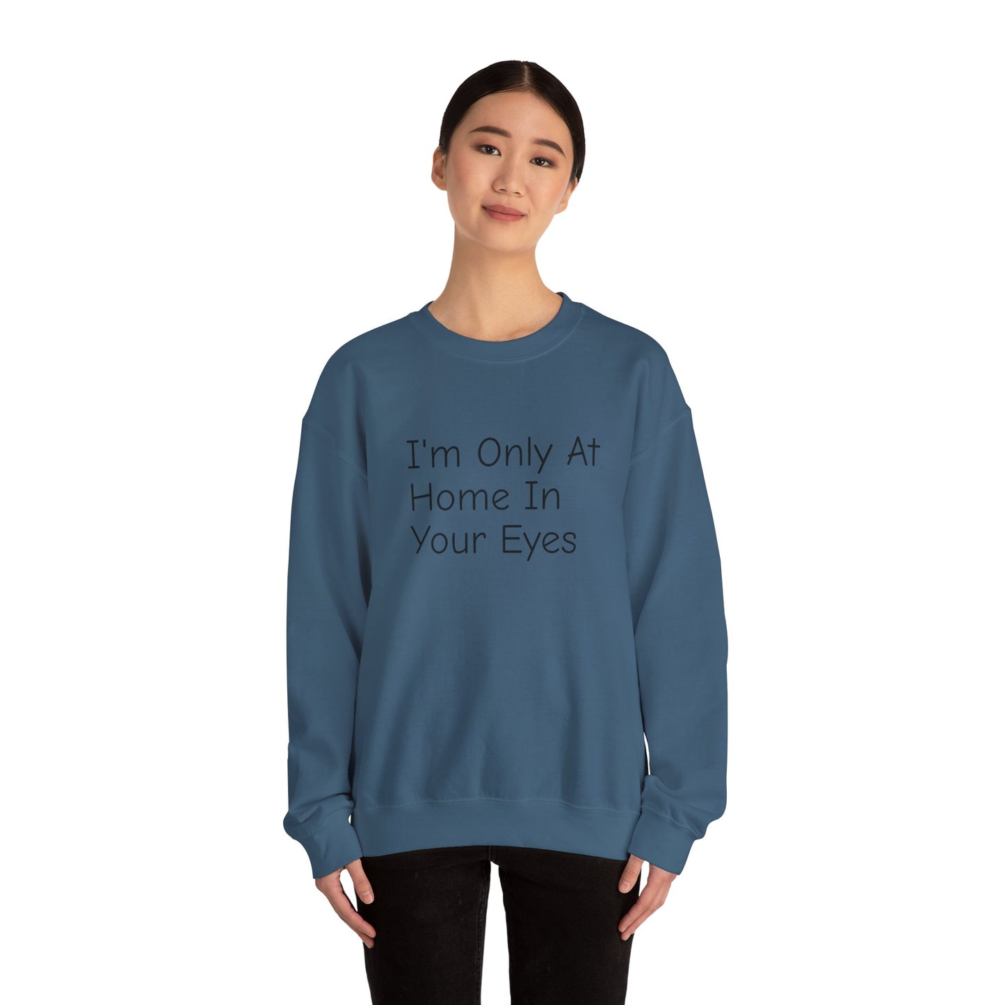 I'm Only At Home In Your Eyes- Unisex Heavy Blend™ Crewneck Sweatshirt