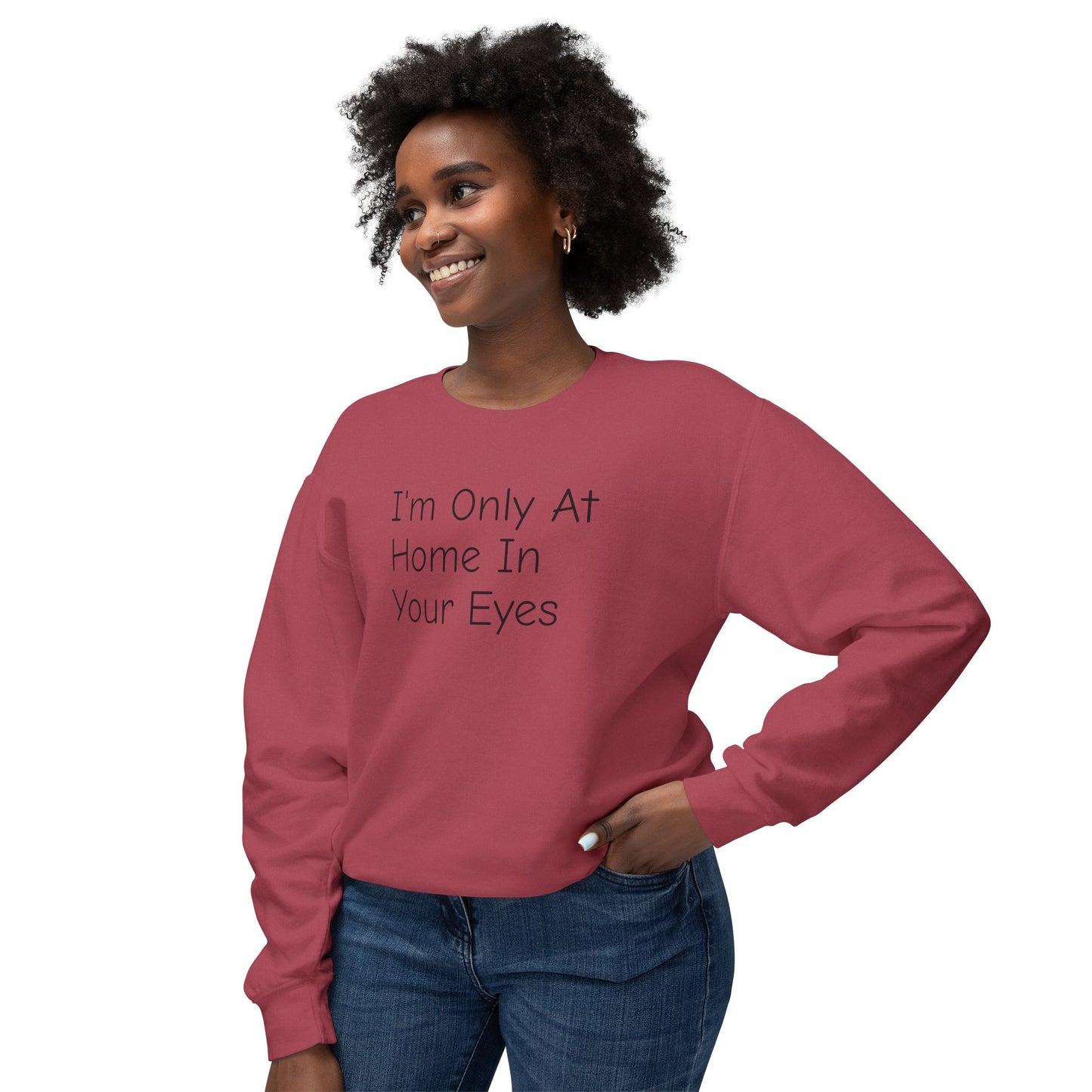 I'm Only At Home In Your Eyes- Unisex Lightweight Crewneck Sweatshirt